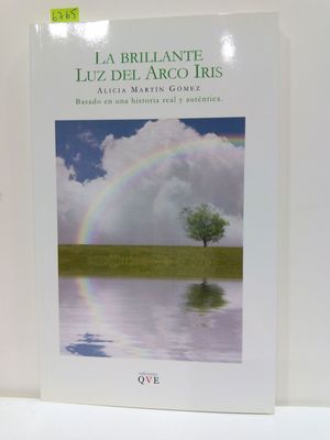 LA BRILLANTE LUZ DEL ARCO IRIS. BASADO EN UNA HISTORIA REAL Y AUTNTICA