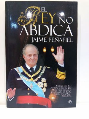 EL REY NO ABDICA : A UN REY SLO DEBE JUBILARLE LA MUERTE : QUE MUERA EN SU CAMA Y SE PUEDA DECIR, EL REY HA MUERTO, VIVA EL REY. REINA SOFA