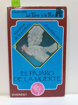 EL PJARO DE LA MUERTE (COLECCIN LA TORRE Y LA FLOR)