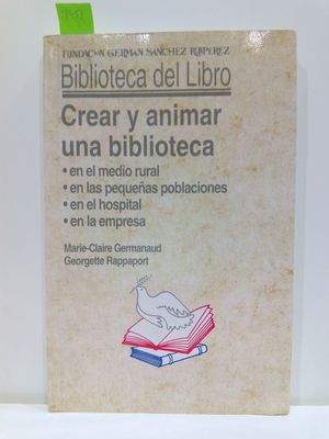 CREAR Y ANIMAR UNA BIBLIOTECA ( EN EL MEDIO RURAL, EN LAS PEQUEAS POBLACIONES, EN EL HOSPITAL, EN LA EMPRESA)