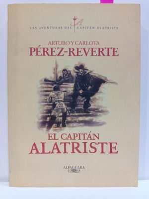 EL CAPITÁN ALATRISTE (LAS AVENTURAS DEL CAPITÁN ALATRISTE / THE ADVENTURES OF CAPTAIN ALATRISTE) (SPANISH EDITION)