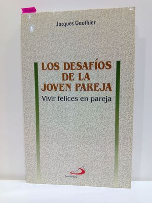 LOS DESAFIOS DE LA JOVEN PAREJA. VIVIR FELICES EN PAREJA