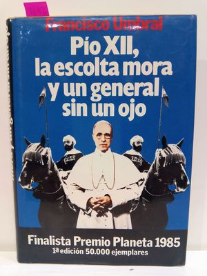 PO XII, LA ESCOLTA MORA Y UN GENERAL SIN UN OJO