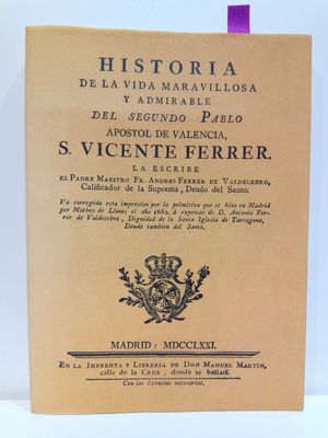 HISTORIA DE LA VIDA MARAVILLOSA Y ADMIRABLE DEL SEGUNDO PABLO APOSTOL DE VALENCIA, S. VICENTE FERRER