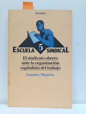 ESCUELA SINDICAL 5. EL SINDICATO OBRERO ANTE LA ORGANIZACIN CAPITALISTA DEL TRABAJO