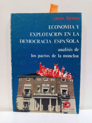 ECONOMIA Y EXPLOTACION EN LA DEMOCRACIA ESPANOLA: ANALISIS DE LOS PACTOS DE LA MONCLOA (COLECCION LEE Y DISCUTE ; NO. 90) (SPANISH EDITION)