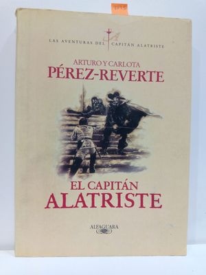 EL CAPITN ALATRISTE (LAS AVENTURAS DEL CAPITN ALATRISTE / THE ADVENTURES OF CAPTAIN ALATRISTE) (SPANISH EDITION)