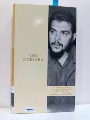 CHE GUEVARA. LA VIDA EN ROJO. UNA BIOGRAFA DEL CHE GUEVARA