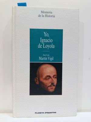 YO, IGNACIO DE LOYOLA (COL.MEMORIA DE LA HISTORIA)