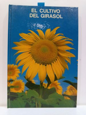 EL CULTIVO DEL GIRASOL O CMO AUMENTAR LA CALIDAD DE SU COSECHA PARA QUE VALGA MS