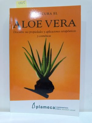 CMO CURA EL ALOE VERA. DESCUBRE SUS PROPIEDADES Y APLICACIONES TERAPUTICAS Y COSMTICAS