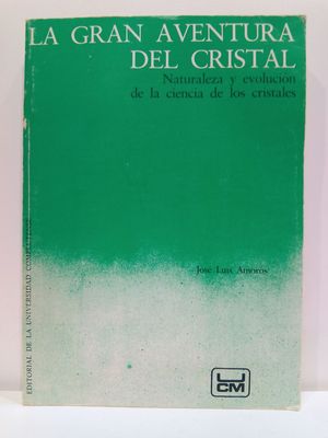 LA GRAN AVENTURA DEL CRISTAL: NATURALEZA Y EVOLUCION DE LA CIENCIA DE LOS CRISTALES (SPANISH EDITION)