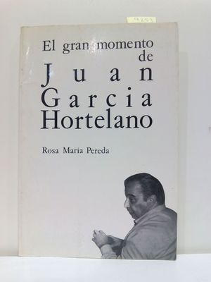 EL GRAN MOMENTO DE JUAN GARCIA HORTELANO (DE PALABRA) (SPANISH EDITION)