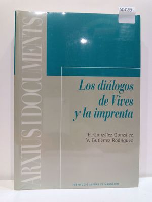 LOS DIALOGOS DE VIVES Y LA IMPRENTA: FORTUNA DE UN MANUAL ESCOLAR RENACENTISTA, 1539-1994 (ARXIUS I DOCUMENTS) (SPANISH EDITION)