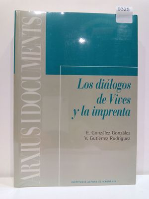 LOS DIALOGOS DE VIVES Y LA IMPRENTA: FORTUNA DE UN MANUAL ESCOLAR RENACENTISTA, 1539-1994 (ARXIUS I DOCUMENTS) (SPANISH EDITION)