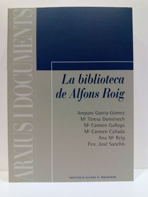 LA BIBLIOTECA DE ALFONS ROIG (COLECCIÓN ARXIUS I DOCUMENTS, NÚMERO 27)