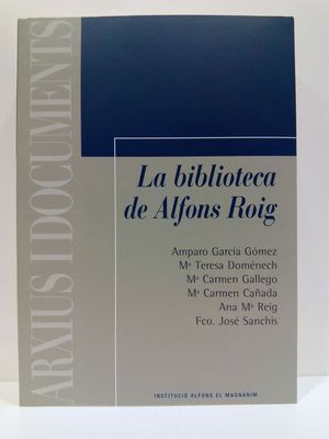 LA BIBLIOTECA DE ALFONS ROIG (COLECCIN ARXIUS I DOCUMENTS, NMERO 27)