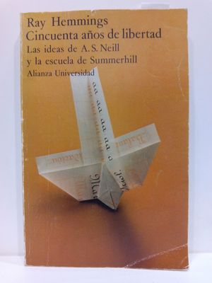 CINCUENTA AOS DE LIBERTAD: LAS IDEAS DE A.S. NEILL Y LA ESCUELA DE SUMMERHILL