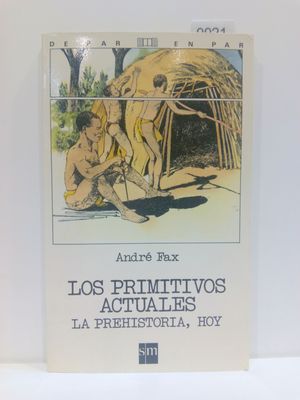 LOS PRIMITIVOS ACTUALES. LA PREHISTORIA, HOY.  (CON SU COMPRA COLABORA CON LA ONG  'ASOCIACI�N AMISTAD')