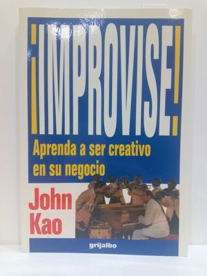 IMPROVISE. APRENDA A SER CREATIVO EN SU NEGOCIO.