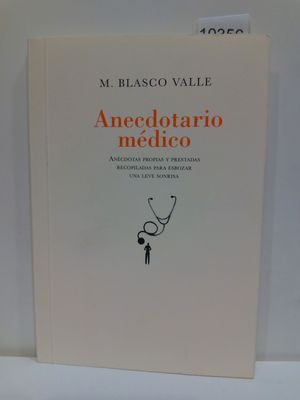 ANECDOTARIO MDICO. ANCDOTAS PROPIAS Y PRESTADAS RECOPILADAS PARA ESBOZAR UNA LEVE SONRISA.