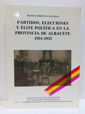 PARTIDOS, ELECCIONES Y ELITE POLITICA EN LA PROVINCIA DE ALBACETE, 1931-1933 (SERIE I--ENSAYOS HISTORICOS Y CIENTIFICOS) (SPANISH EDITION) (CON SU COMPRA COLABORA CON LA ONG  'AMISTAD')