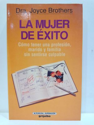 LA MUJER DE XITO: CMO TENER UNA PROFESIN, MARIDO Y FAMILIA SIN SENTIRSE CULPABLE(CON SU COMPRA COLABORA CON LA ONG  'AMISTAD')