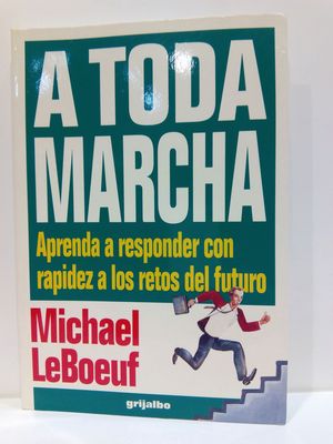 A TODA MARCHA (APRENDA A RESPONDER CON RAPIDEZ A LOS RETOS DEL FUTURO)