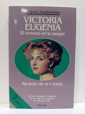 VICTORIA EUGENIA, EL VENENO EN LA SANGRE (MUJERES APASIONADAS)