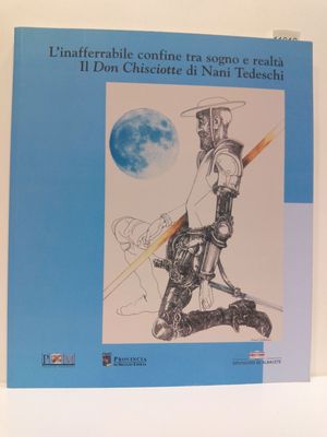 L`INAFFERRABILE CONFINE TRA SOGNO E REALT IL DON CHISCIOTTE DI NANI TEDESCHI