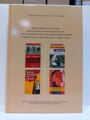 BIBLIOGRAFA DE LAS BRIGADAS INTERNACIONALES Y DE LA PARTICIPACIN DE EXTRANJEROS A FAVOR DE LA REPBLICA (1936-1939)  (CON SU COMPRA COLABORA CON LA ONG  'AMISTAD')