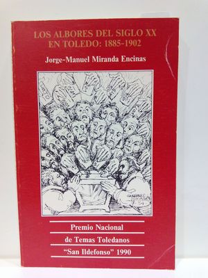 LOS ALBORDES DEL SIGLO XX EN TOLEDO, 1885-1902 (SPANISH EDITION)