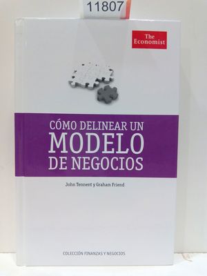 COMO DELINEAR UN MODELO DE NEGOCIOS. (COLECCIN FINANZAS Y NEGOCIOS)