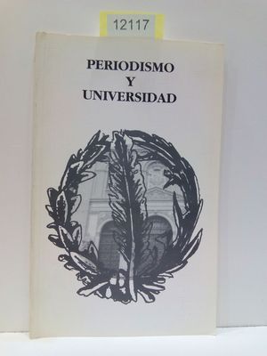 PERIODISMO Y UNIVERSIDAD (COLECCION CUADERNOS DE PERIODISMO 4)