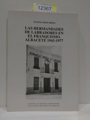 LAS HERMANDADES DE LABRADORES EN EL FRANQUISMO. ALBACETE 1943-1977