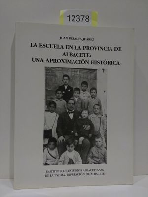 LA ESCUELA EN LA PROVINCIA DE ALBACETE: UNA APROXIMACIN HISTRICA. SERIE 1. ESTUDIOS. NMERO 99