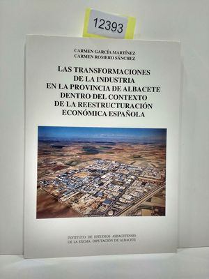 LAS TRANSFORMACIONES DE LA INDUSTRIA EN LA PROVINCIA DE ALBACETE DENTRO DEL CONTEXTO DE LA REESTRUCTURACION ECONOMICA ESPANOLA (SERIE I--ESTUDIOS) (SPANISH EDITION)