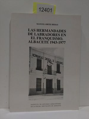 LAS HERMANDADES DE LABRADORES EN EL FRANQUISMO: ALBACETE 1943-1977 (SERIE I--ESTUDIOS) (SPANISH EDITION)