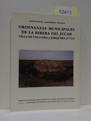 ORDENANZAS MUNICIPALES DE LA RIBERA DEL JUCAR: VILA DE VES (1589) Y JORQUERA (1721) (SERIE I--ENSAYOS HISTORICOS Y CIENTIFICOS) (SPANISH EDITION)