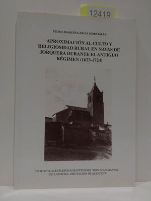 APROXIMACI�N AL CULTO Y RELIGIOSIDAD RURAL EN NAVAS DE JORQUERA DURANTE EL ANTIGUO R�GIMEN (1623-1724)