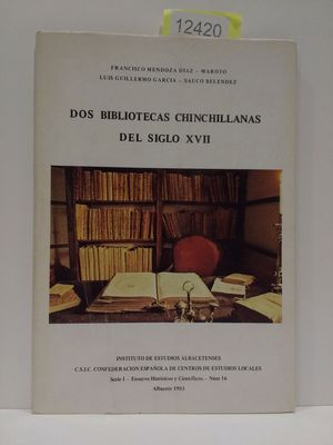 DOS BIBLIOTECAS CHINCHILLANAS DEL SIGLO XVII (SERIE I--ENSAYOS HISTORICOS Y CIENTIFICOS) (SPANISH EDITION)