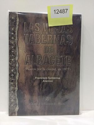 LAS VIEJAS TABERNAS DE ALBACETE. PASEOS POR LA CIUDAD, EN 1977. (COLECCIN BITCORA, NMERO 4)