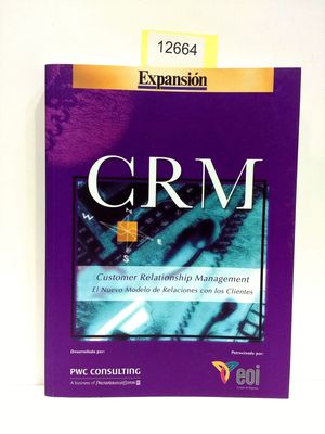 CRM. CUSTOMER RELATIONSHIP MANAGEMENT. EL NUEVO MODELO DE RELACIONES CON LOS CLIENTES