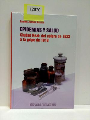 EPIDEMIAS Y SALUD. CIUDAD REAL: DEL CLERA DE 1833 A LA GRIPE DE 1918