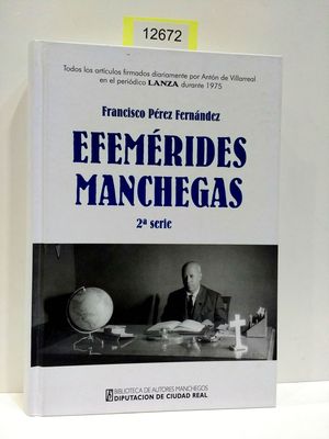 EFEMRIDES MANCHEGAS (2 SERIE). TODOS LOS ARTCULOS FIRMADOS DIARIAMENTE POR ANTN DE VILLARREAL EN EL PERIDICO LANZA DURANTE 1975.