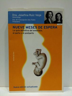 NUEVE MESES DE ESPERA. LA GUA DEFINITIVA DEL EMBARAZO, EL PARTO Y EL POSTPARTO.