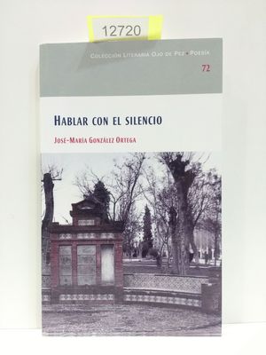 HABLAR CON EL SILENCIO (COLECCIN LITERARIA OJO DE PEZ. POESA. NMERO 72)