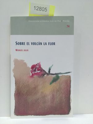 SOBRE EL VOLCN LA FLOR. NMERO 74. COLECCIN LITERARIA OJO DE PEZ. POESA