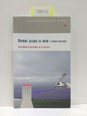 DONDE ACABA EL MAR Y OTROS RELATOS. NMERO 86. COLECCIN LITERARIA OJO DE PEZ. NARRATIVA