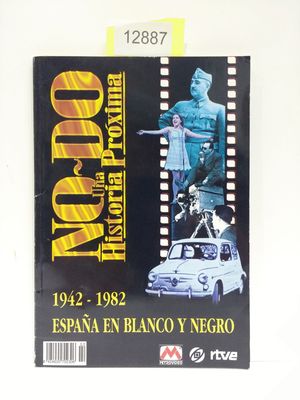 ESPAA EN BLANCO Y NEGRO. 1942-1982. NO-DO. UNA HISTORIA PRXIMA.